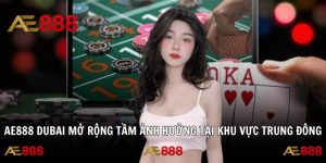 AE888 Dubai Mở Rộng Tầm Ảnh Hưởng Tại Khu Vực Trung Đông