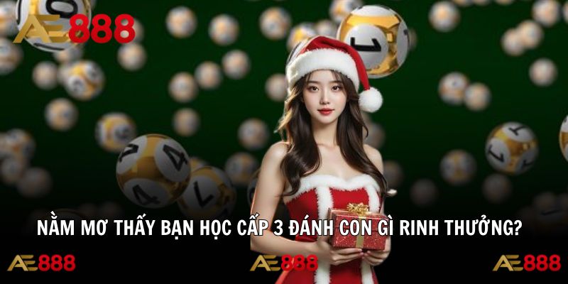 Nằm mơ thấy bạn học cấp 3, vận may sắp đến
