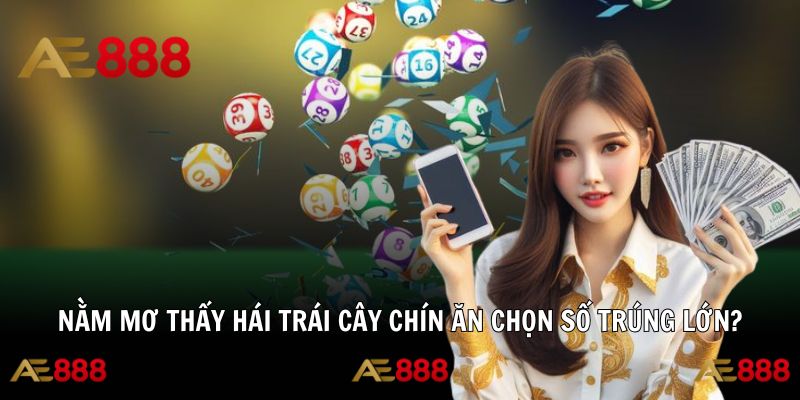 Nằm mơ thấy hái trái cây chín ăn gợi mở con số tài lộc