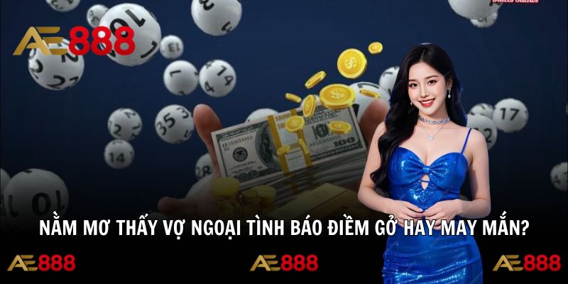 Nằm Mơ Thấy Vợ Ngoại Tình Báo Điềm Gở Hay May Mắn 2025
