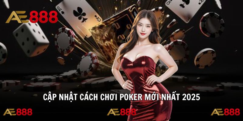 Trải nghiệm phong cách chơi Poker hiện đại năm 2025