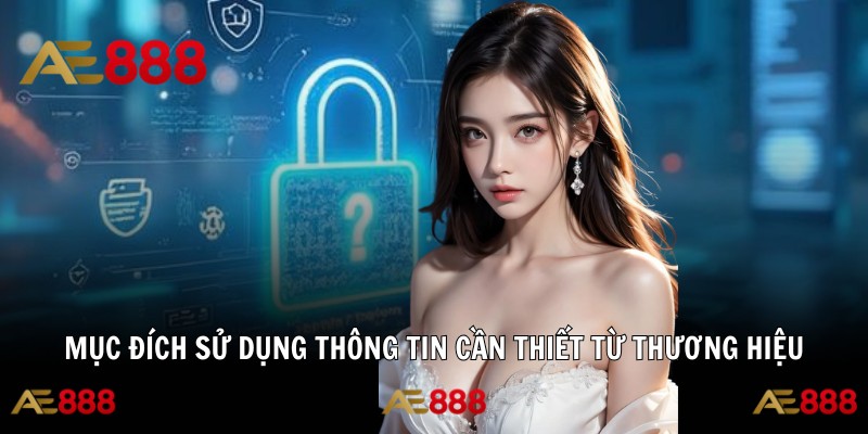 Mục đích sử dụng thông tin cần thiết từ thương hiệu