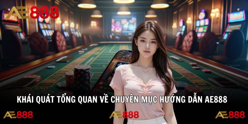 Khám phá chuyên mục định hướng trải nghiệm tại AE888 hiệu quả